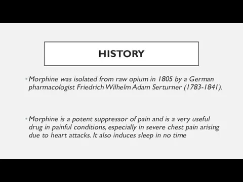 HISTORY Morphine was isolated from raw opium in 1805 by