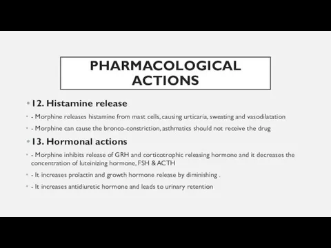 PHARMACOLOGICAL ACTIONS 12. Histamine release - Morphine releases histamine from