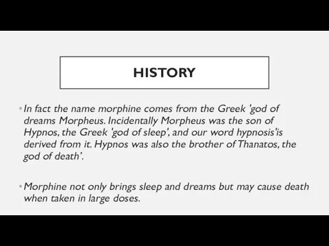 HISTORY In fact the name morphine comes from the Greek