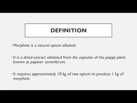 DEFINITION Morphine is a natural opium alkaloid. It is a