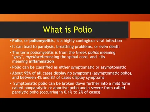 What is Polio Polio, or poliomyelitis, is a highly contagious
