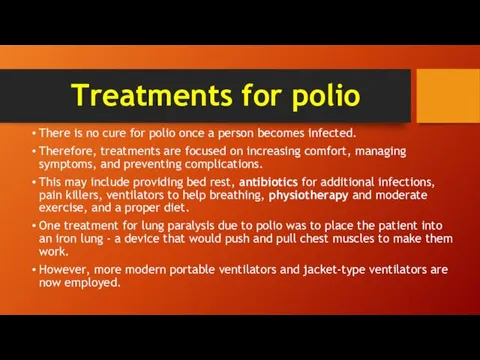 Treatments for polio There is no cure for polio once