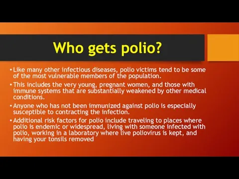 Who gets polio? Like many other infectious diseases, polio victims