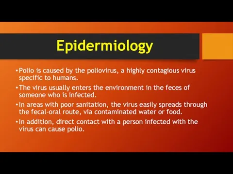 Epidermiology Polio is caused by the poliovirus, a highly contagious