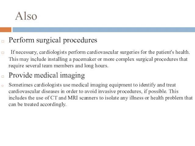 Also Perform surgical procedures If necessary, cardiologists perform cardiovascular surgeries for the patient's