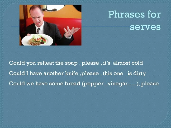 Phrases for serves Could you reheat the soup , please