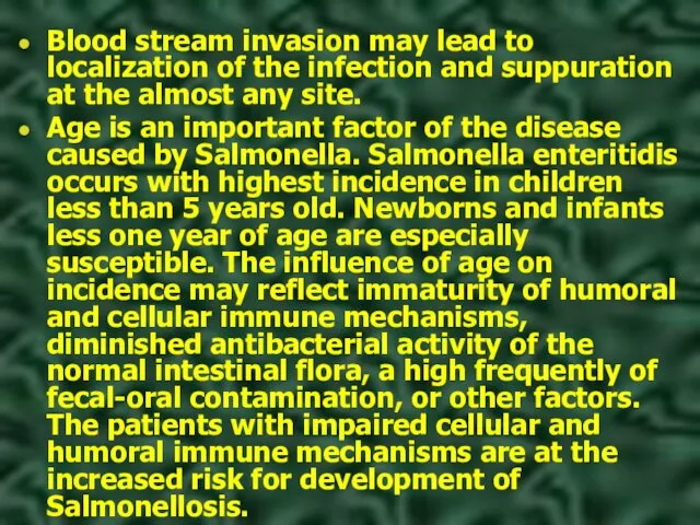 Blood stream invasion may lead to localization of the infection and suppuration at