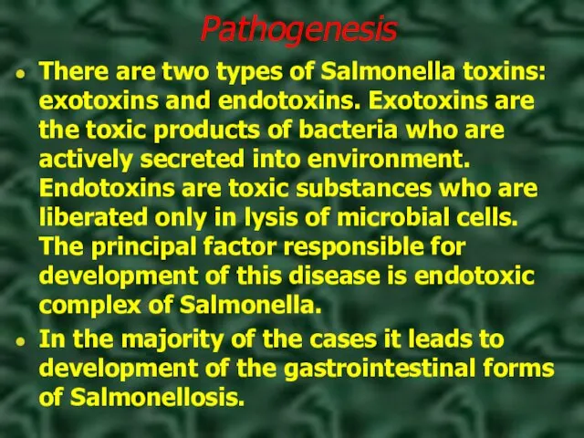 Pathogenesis There are two types of Salmonella toxins: exotoxins and endotoxins. Exotoxins are