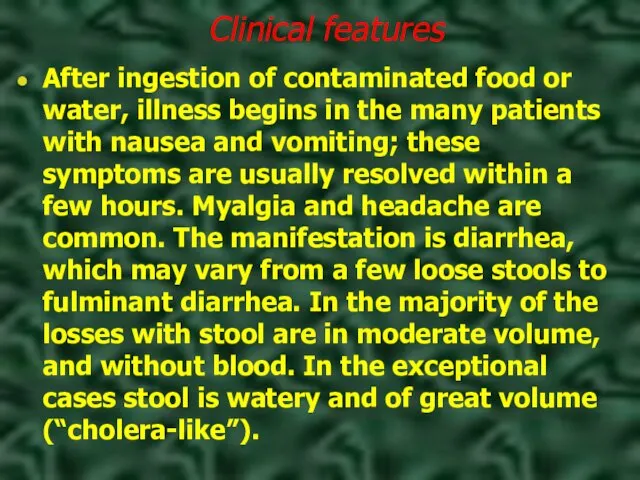 Clinical features After ingestion of contaminated food or water, illness