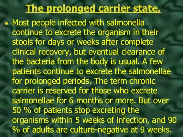 The prolonged carrier state. Most people infected with salmonella continue to excrete the