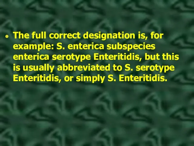 The full correct designation is, for example: S. enterica subspecies enterica serotype Enteritidis,