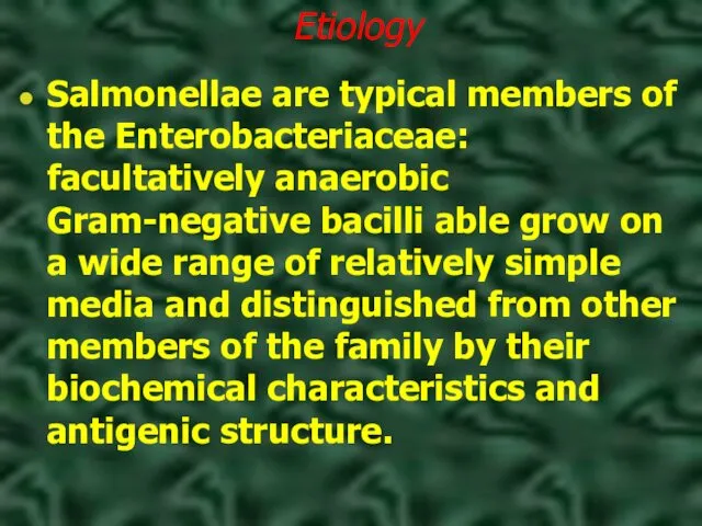 Etiology Salmonellae are typical members of the Enterobacteriaceae: facultatively anaerobic Gram-negative bacilli able