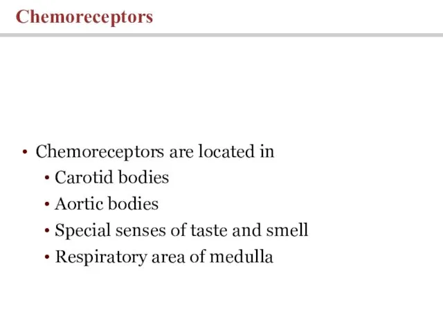 Chemoreceptors are located in Carotid bodies Aortic bodies Special senses of taste and