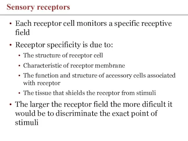 Each receptor cell monitors a specific receptive field Receptor specificity is due to:
