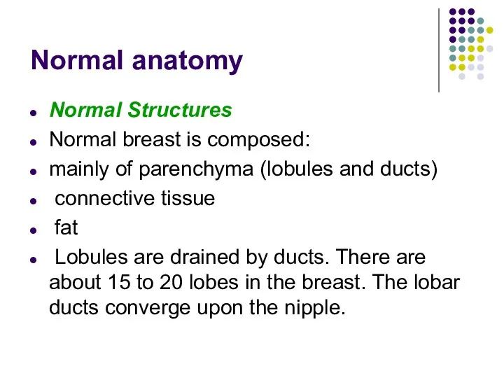 Normal anatomy Normal Structures Normal breast is composed: mainly of