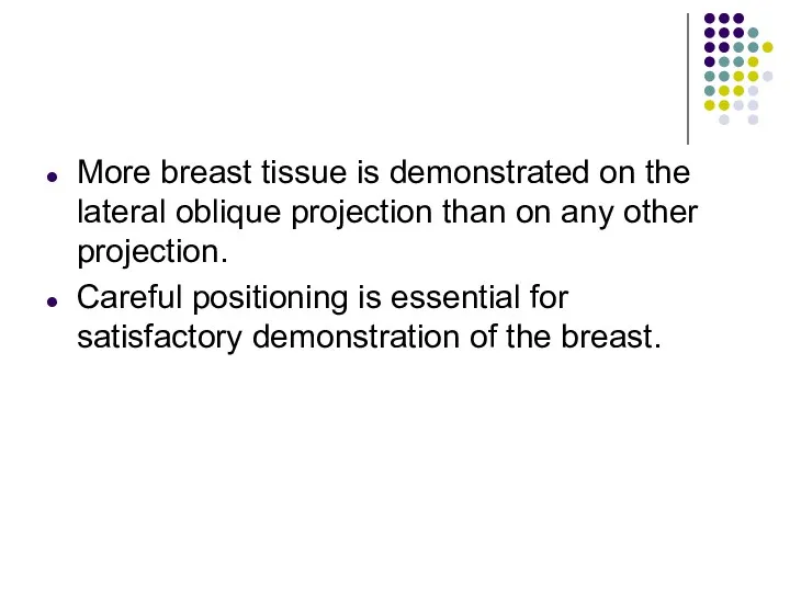 More breast tissue is demonstrated on the lateral oblique projection