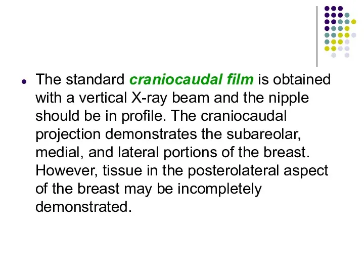 The standard craniocaudal film is obtained with a vertical X-ray