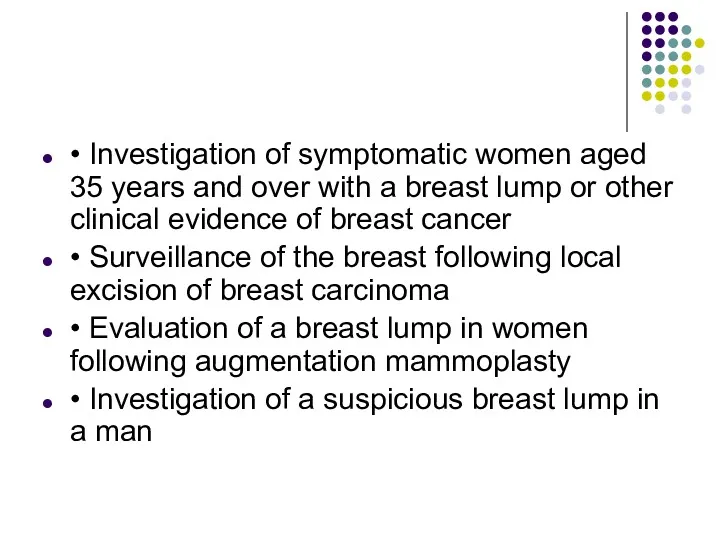 • Investigation of symptomatic women aged 35 years and over