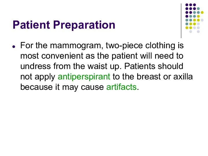 Patient Preparation For the mammogram, two-piece clothing is most convenient