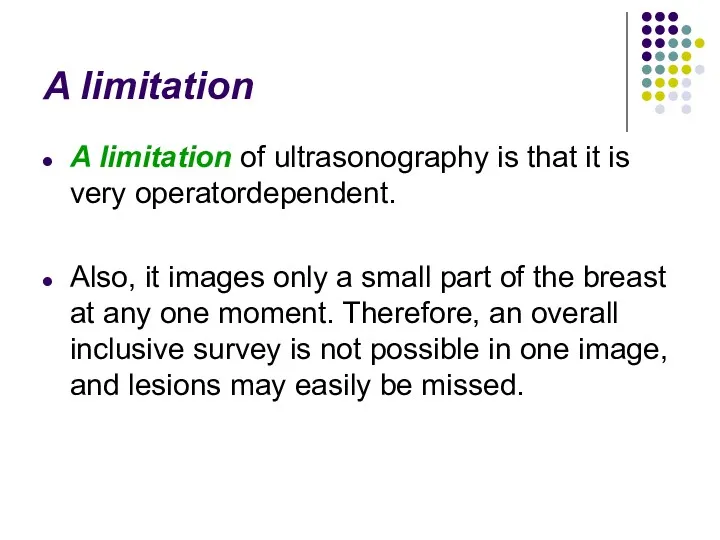 A limitation A limitation of ultrasonography is that it is