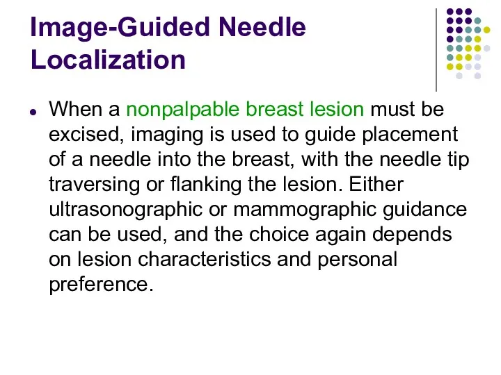 Image-Guided Needle Localization When a nonpalpable breast lesion must be