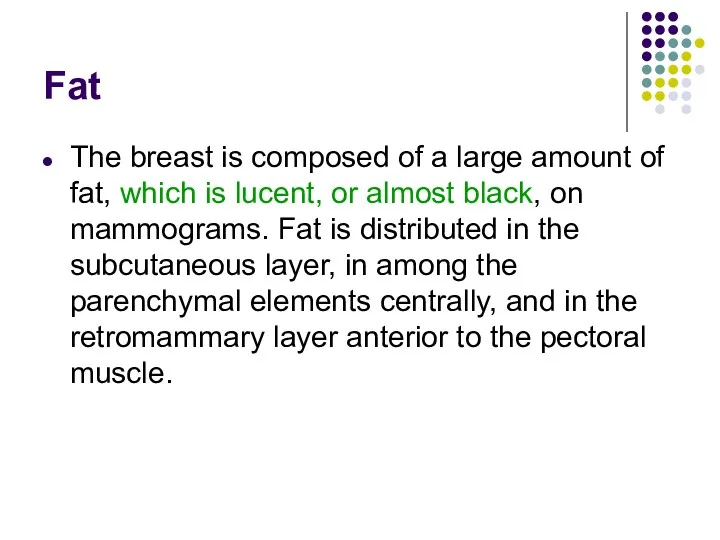 Fat The breast is composed of a large amount of
