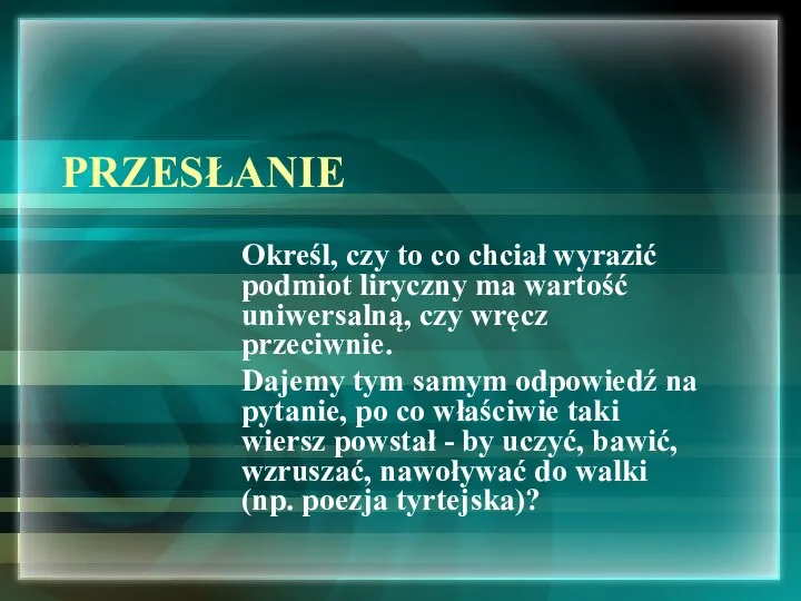 PRZESŁANIE Określ, czy to co chciał wyrazić podmiot liryczny ma