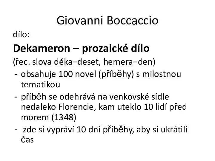 Giovanni Boccaccio dílo: Dekameron – prozaické dílo (řec. slova déka=deset,