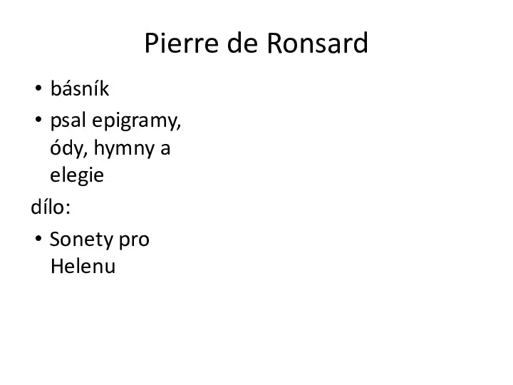 Pierre de Ronsard básník psal epigramy, ódy, hymny a elegie dílo: Sonety pro Helenu