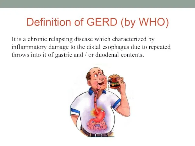 Definition of GERD (by WHO) It is a chronic relapsing