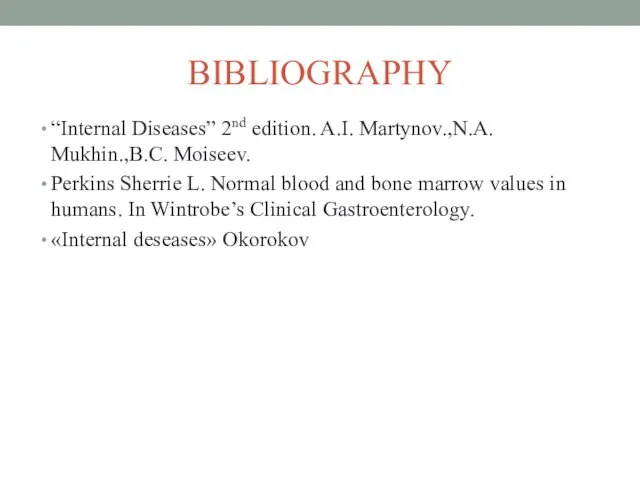 BIBLIOGRAPHY “Internal Diseases” 2nd edition. A.I. Martynov.,N.A. Mukhin.,B.C. Moiseev. Perkins