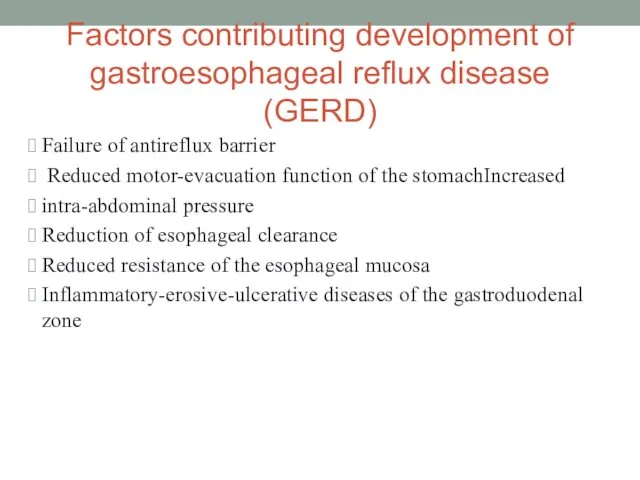 Factors contributing development of gastroesophageal reflux disease (GERD) Failure of