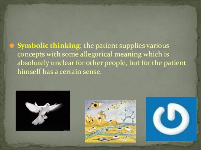 Symbolic thinking: the patient supplies various concepts with some allegorical