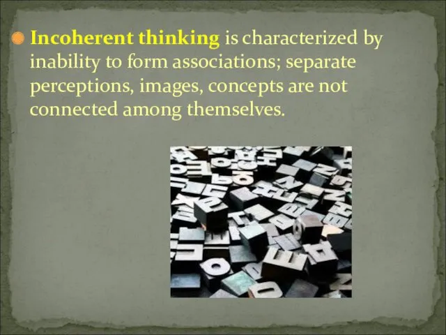 Incoherent thinking is characterized by inability to form associations; separate