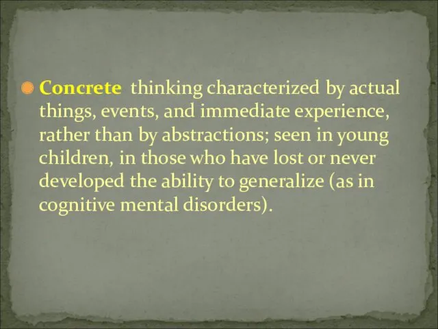 Concrete thinking characterized by actual things, events, and immediate experience,