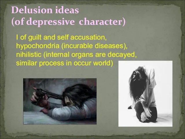 Delusion ideas (of depressive character) I of guilt and self