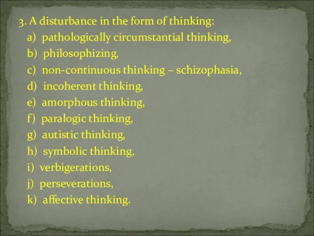 3. A disturbance in the form of thinking: a) pathologically