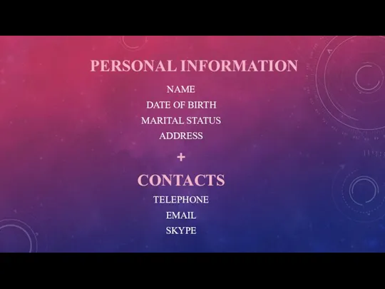 PERSONAL INFORMATION NAME DATE OF BIRTH MARITAL STATUS ADDRESS + CONTACTS TELEPHONE EMAIL SKYPE
