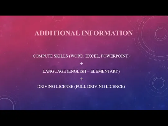 ADDITIONAL INFORMATION COMPUTE SKILLS (WORD, EXCEL, POWERPOINT) + LANGUAGE (ENGLISH