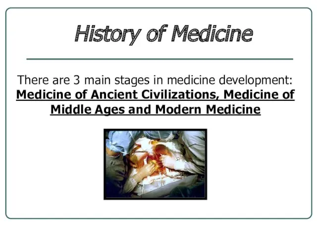 History of Medicine There are 3 main stages in medicine