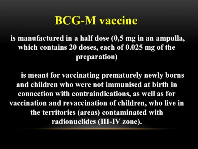 BCG-M vaccine is manufactured in a half dose (0,5 mg
