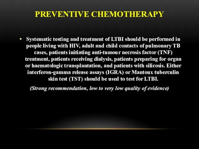 PREVENTIVE CHEMOTHERAPY Systematic testing and treatment of LTBI should be