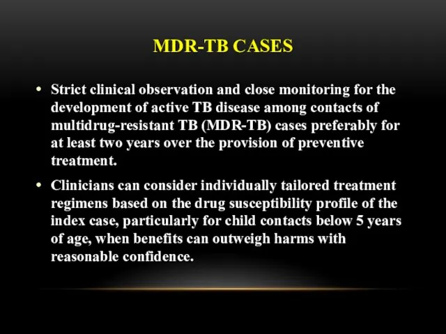 MDR-TB CASES Strict clinical observation and close monitoring for the