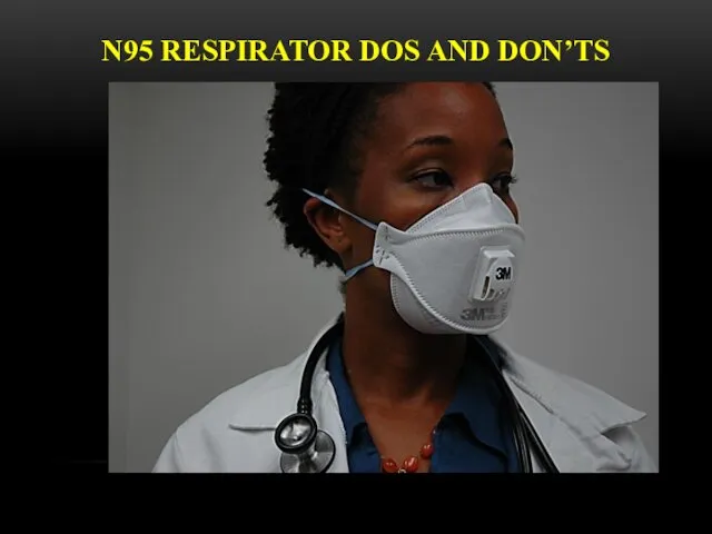 N95 RESPIRATOR DOS AND DON’TS