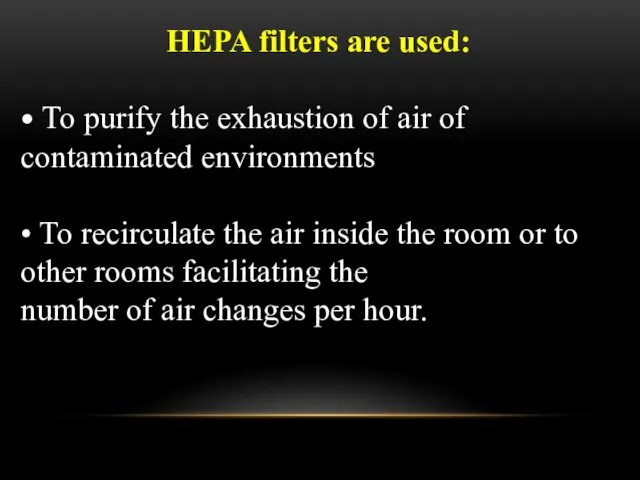 HEPA filters are used: • To purify the exhaustion of