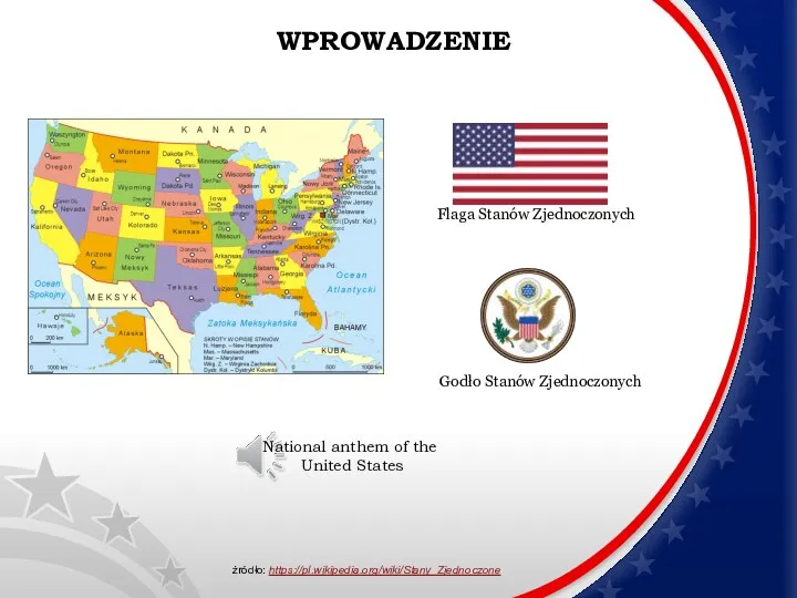 WPROWADZENIE Flaga Stanów Zjednoczonych Godło Stanów Zjednoczonych źródło: https://pl.wikipedia.org/wiki/Stany_Zjednoczone National anthem of the United States