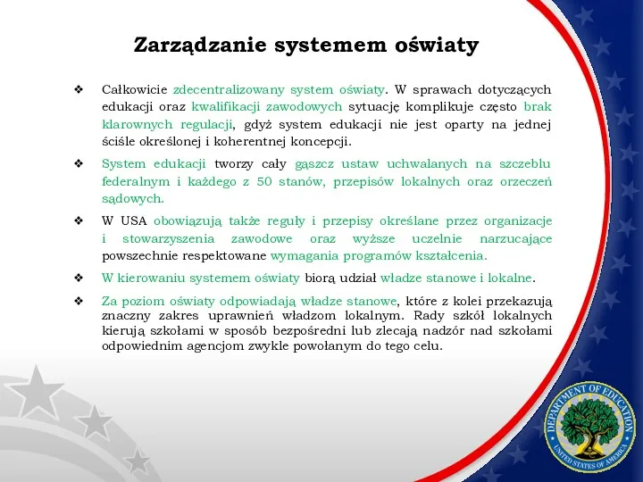 Zarządzanie systemem oświaty Całkowicie zdecentralizowany system oświaty. W sprawach dotyczących