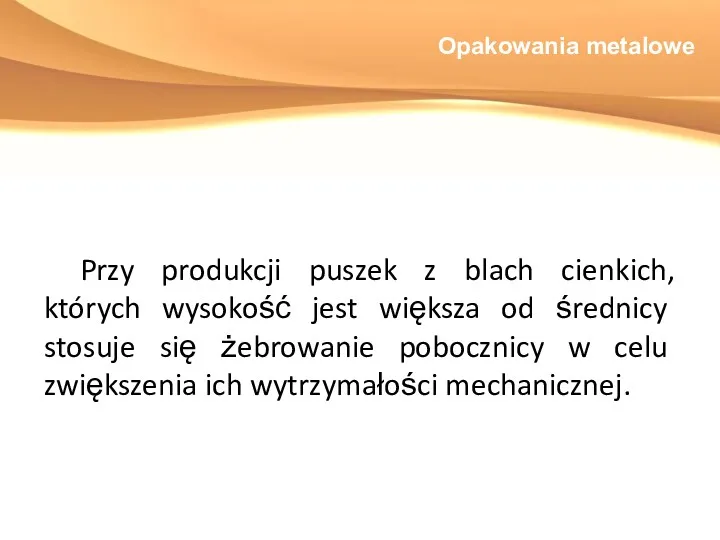 Opakowania metalowe Przy produkcji puszek z blach cienkich, których wysokość