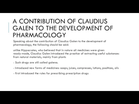 A CONTRIBUTION OF CLAUDIUS GALEN TO THE DEVELOPMENT OF PHARMACOLOGY