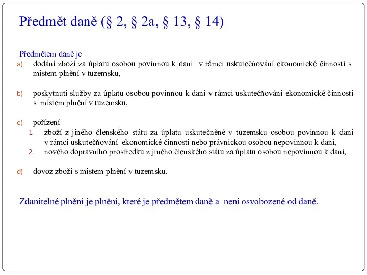 Předmět daně (§ 2, § 2a, § 13, § 14) Předmětem daně je